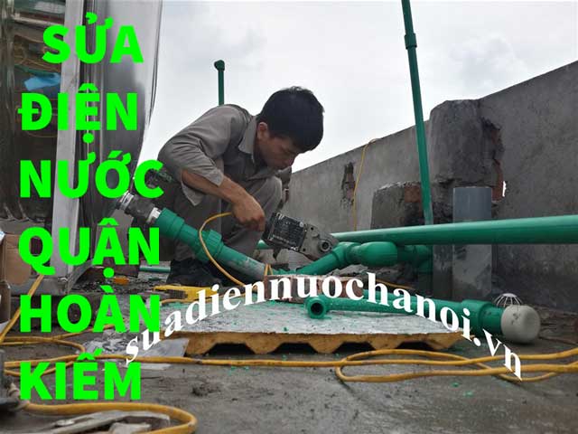 Dịch vụ sửa điện nước quận Hoàn Kiếm Hà Nội